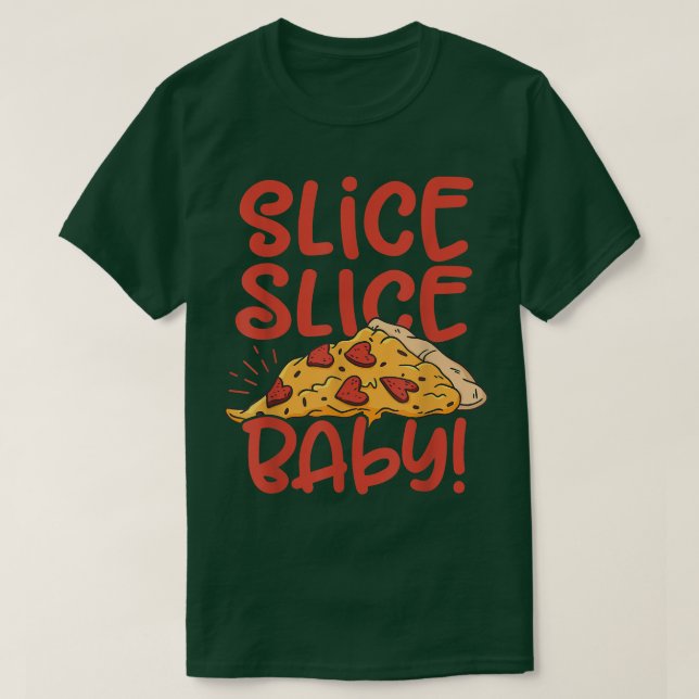 Slice Slice Baby Pizza Lover Eating Italian Food P T-Shirt (Design Front)