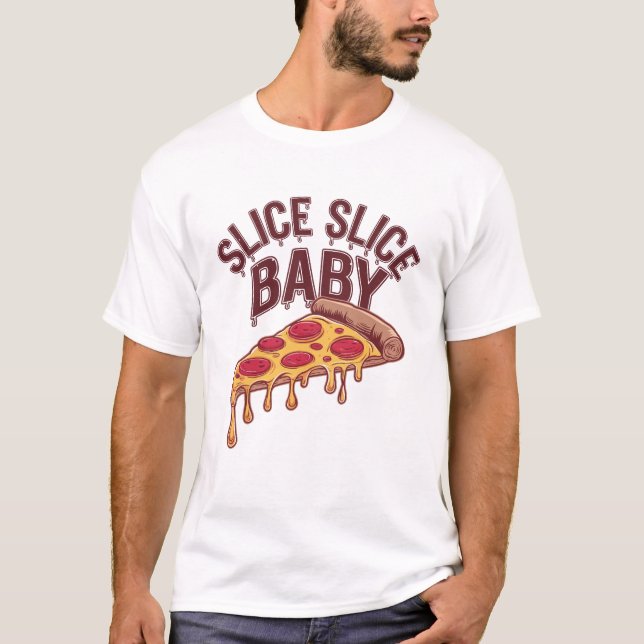 Slice Slice Baby pizza lover T-Shirt (Front)