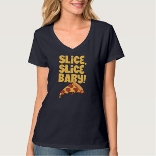 Slice, slice baby - Pizza T-Shirt