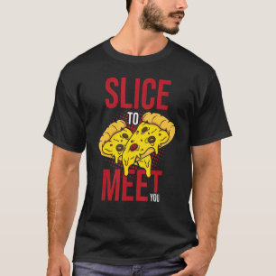 Slice To Meet You Pizza Making 2 T-Shirt