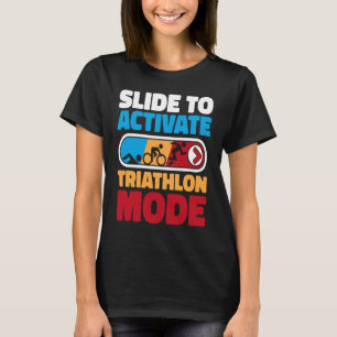 Slide To Activate Triathlon Mode Triathlete Bike T T-Shirt
