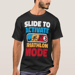 Slide To Activate Triathlon Mode Triathlete Bike T T-Shirt