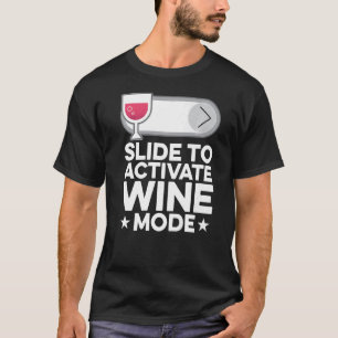 Slide To Activate Wine Mode Wine Maker Wine Tasti T-Shirt