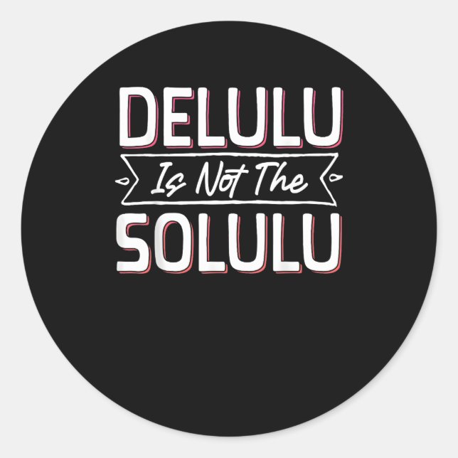 Slightly Deluluu, Entirely Fabulous Classic Round Sticker (Front)