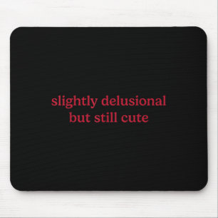 Slightly Delusional But Still Cute Funny Humor  Mouse Pad