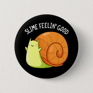 Slime Feelin Good Funny Snail Pun Dark BG 6 Cm Round Badge