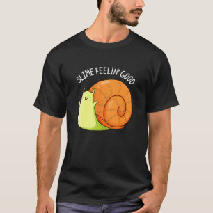 Slime Feelin Good Funny Snail Pun Dark BG T-Shirt