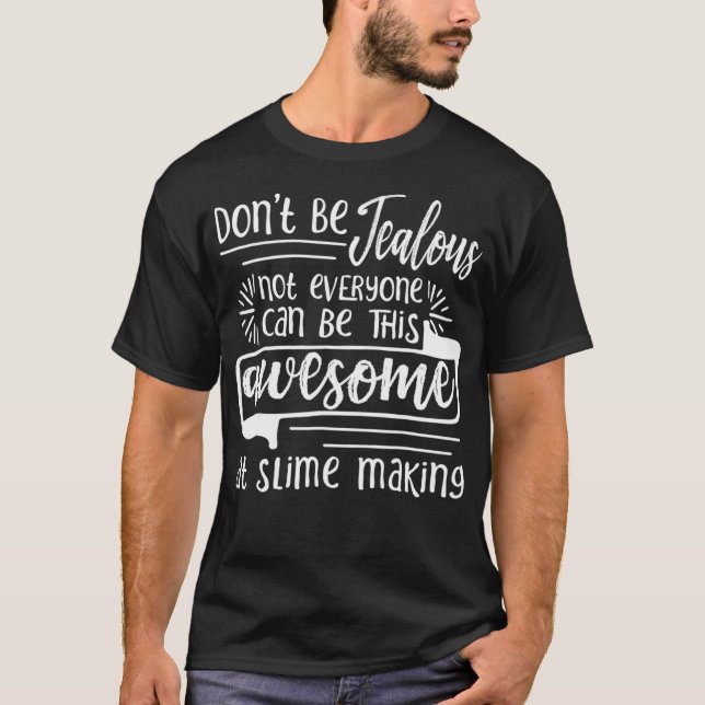 Slime Making  Not Everyone Can Be This Awesome  T-Shirt (Front)