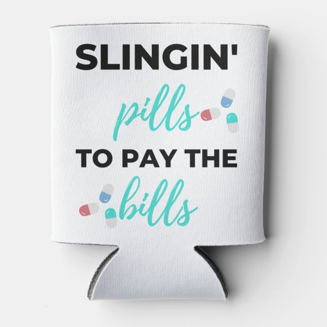 Slingin' Pills To Pay The Bills 2 Can Cooler (Front)