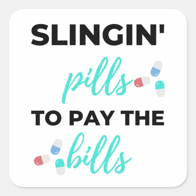 Slingin' Pills To Pay The Bills 2 Square Sticker (Front)
