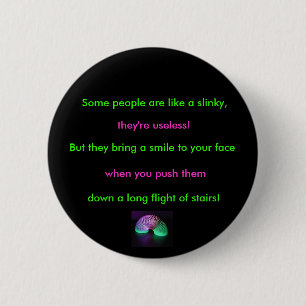 slinky, Some people are like a slinky,, they're... 6 Cm Round Badge