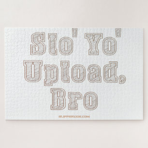 SlipperyJoe's funny command bro slow your upload s Jigsaw Puzzle