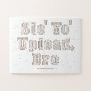 SlipperyJoe's funny command bro slow your upload s Jigsaw Puzzle