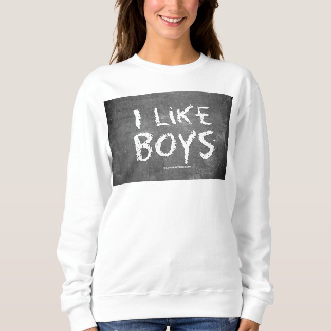 SlipperyJoe's I Like Boys dirty chalkboard dark te Sweatshirt (Front)