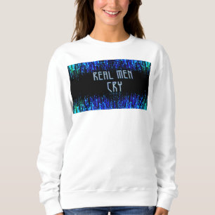 SlipperyJoe's real men cry tears emotions digital Sweatshirt