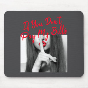 Slogan Figure Graphic If You Don't Pay My Bills Wo Mouse Pad