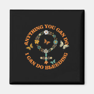 Slogan Tee Anything You Can Do I Can Do Bleeding  Magnet