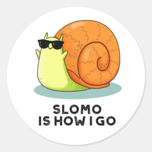 Slomo Is How I Go Funny Snail Pun  Classic Round Sticker