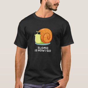 Slomo Is How I Go Funny Snail Pun Dark BG T-Shirt