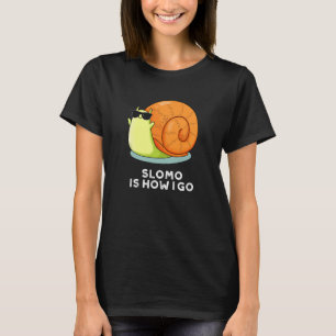 Slomo Is How I Go Funny Snail Pun Dark BG T-Shirt
