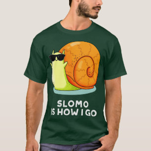 Slomo Is How I Go Funny Snail Pun T-Shirt