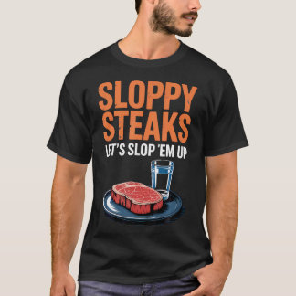 Sloppy Steaks Meat Lovers Funny Cooking Weekend T-Shirt