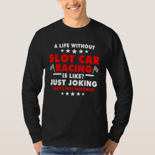 Slot Car Driver Slotracer Slot Race Slot Racing T-Shirt