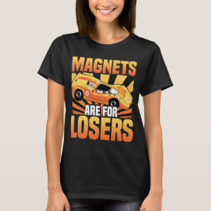 Slot Car Racing Magnets Are For Losers RC Car & Mi T-Shirt