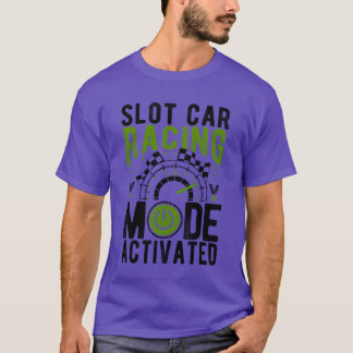 Slot Car Racing Mode Activated Slotcar Racer Gift  T-Shirt