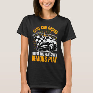 Slot car racing where the real speed T-Shirt