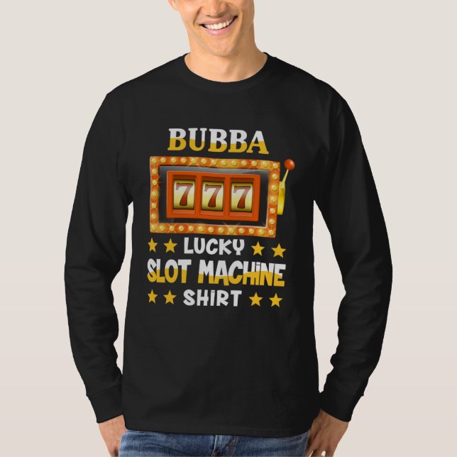 Slot Machine  For Bubba  Lucky Slot Machine T-Shirt (Front)