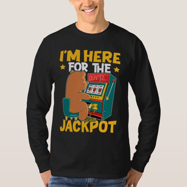 Slot Machine I'm Here For The Jackpot T-Shirt (Front)