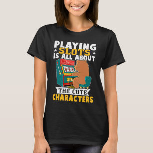 Slot Machine Playing Slots Is All About The Cute C T-Shirt