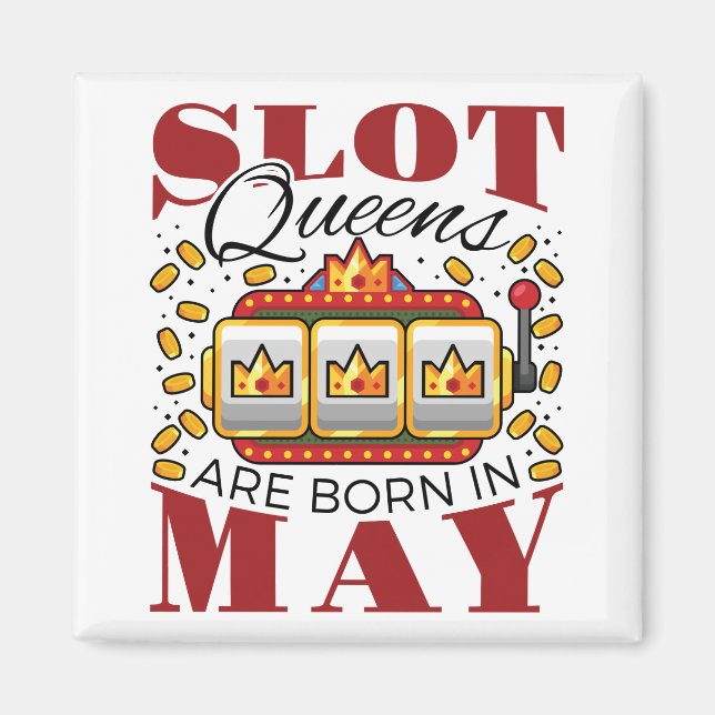Slot Queens Are Born in May Magnet (Front)