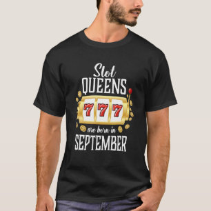 Slot Queens Are Born In September Casino Gambling T-Shirt