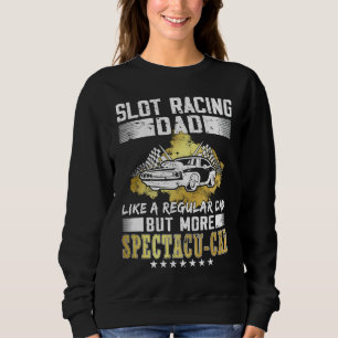 Slot racing dad  rc cars hobby  Slot Car Racing Sweatshirt