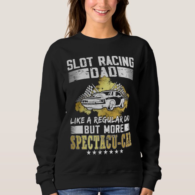 Slot racing dad  rc cars hobby  Slot Car Racing Sweatshirt (Front)
