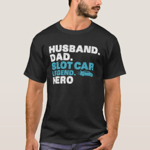 Slotcar Husband Dad Slot Car T-Shirt