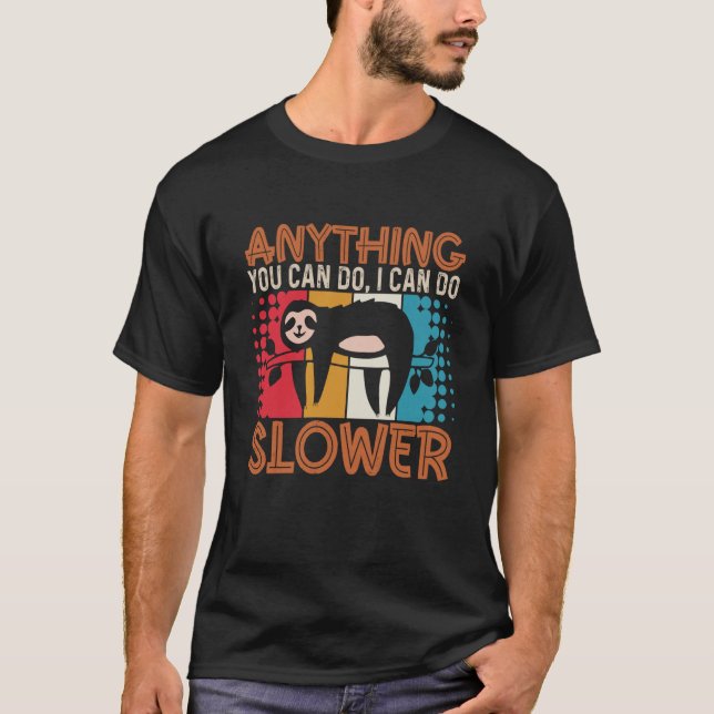 Sloth Anything You Can Do I Can Do Slower  Lazy Pe T-Shirt (Front)