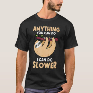 Sloth Anything You Can Do I Can Do Slower T-Shirt