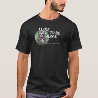 SLOTH BEAR, Melursus ursinus: I like to be alone T-Shirt