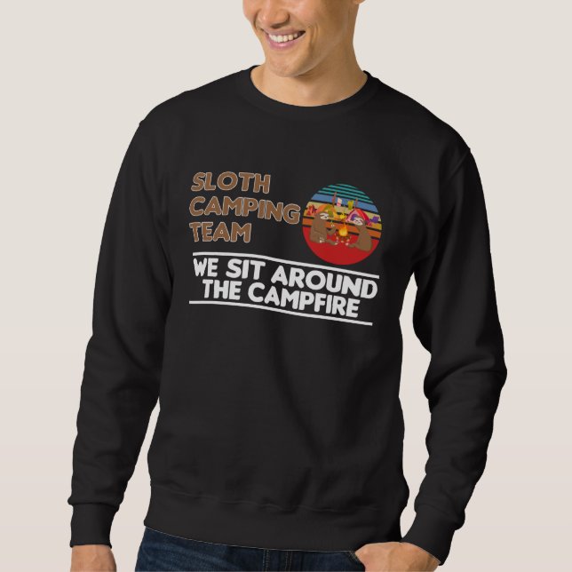 Sloth Camping Team We Sit Around The Campfire Camp Sweatshirt (Front)