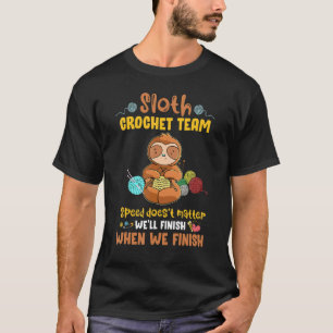 Sloth Crochet Team We'll Finish When We Finish T-Shirt