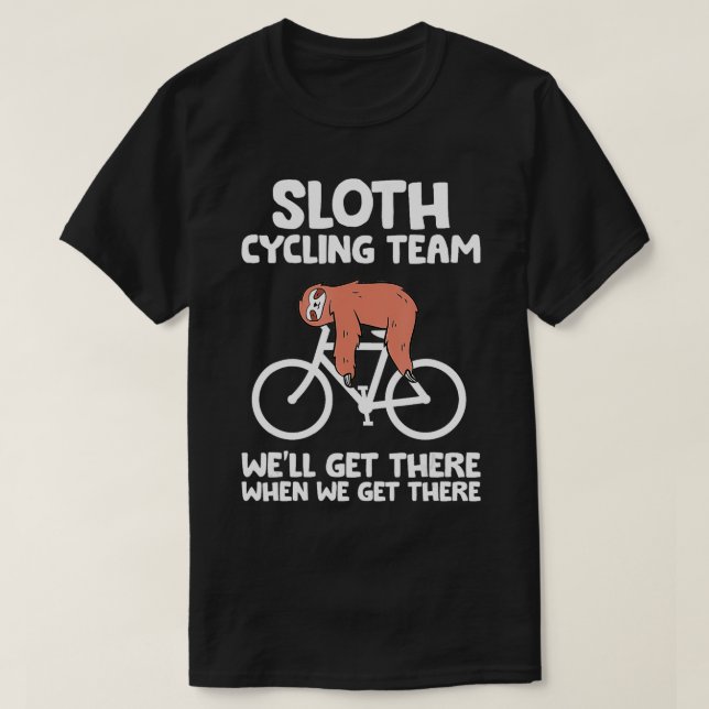 Sloth Cycling Team We Get There When We Get There  T-Shirt (Design Front)