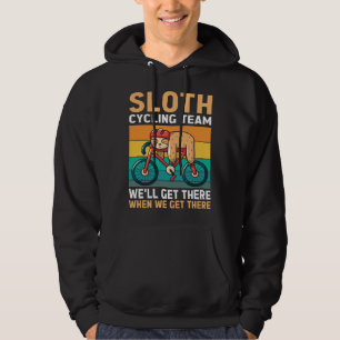 Sloth Cycling Team We ll Get There When We Get The Hoodie