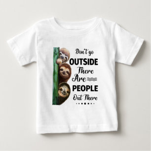 Sloth Don't Go Outside There Are People Out There Baby T-Shirt