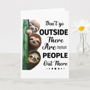 Sloth Don't Go Outside There Are People Out There Card