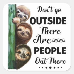 Sloth Don't Go Outside There Are People Out There Square Sticker