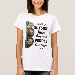 Sloth Don't Go Outside There Are People Out There T-Shirt