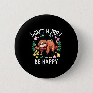 Sloth Dont Hurry Be Happy 6 Cm Round Badge
